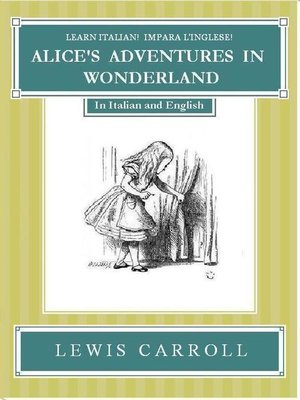 cover image of Learn Italian! Impara l'Inglese! ALICE'S ADVENTURES IN WONDERLAND